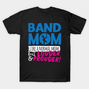 Band Mom Like A Normal Mom But Louder & Prouder T-Shirt